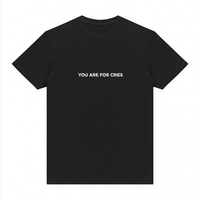 You are for cries - Black tee